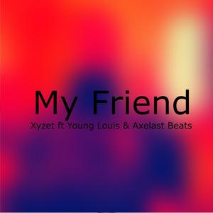 My Friend (feat. Young Louis SM & Axelast Beats)