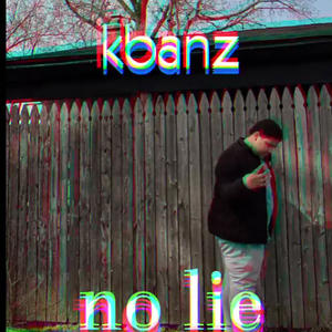 kbanz no lie (offical audio) (Explicit)