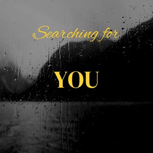 Searching for you