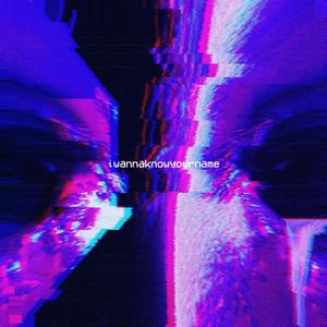 IWANNAKNOWYOURNAME
