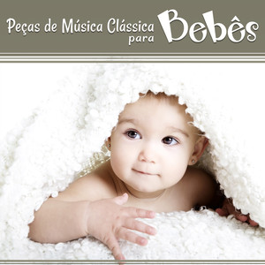 Peças de Música Clássica para Bebês: Os Músicos Mais Conhecidos para Bebês, Música Clássica para Primeira Infância, Total Relajación, Canções de Ninar para Prodígio Infantil