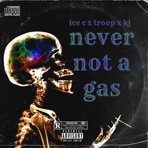 Never not a gas (feat. Troop4dawin & Kj) (Explicit)