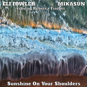 Sunshine on Your Shoulders (feat. Rebecca Fischer)