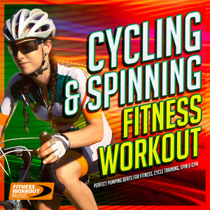 Cycling & Spinning Fitness Workout - Perfect Pumping Beats for Fitness, Cycle Training Spin and Gym