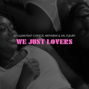 We Just Lovers (feat. Nrthview, Cor.Ece & Val Fleury) [Explicit]