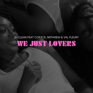 We Just Lovers (feat. Nrthview, Cor.Ece & Val Fleury) (Explicit)