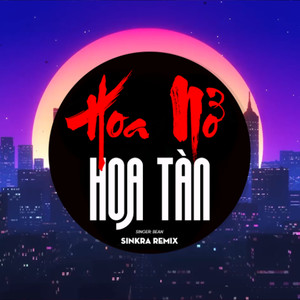 Hoa Nở Hoa Tàn (SinKra Remix)