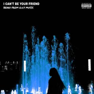 I can‘be your friend