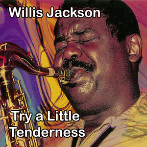 Willis Jackson - Try a Little Tenderness