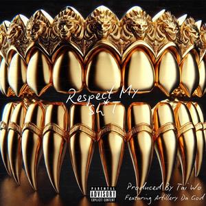 Respect My Sht (feat. Artillery Da God) (Explicit)