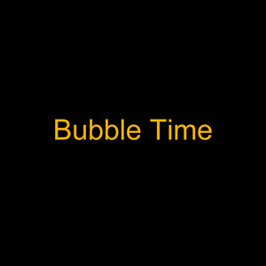 Bubble Time
