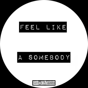 Feel Like A Somebody (Original Mix)