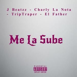 Me La Sube (feat. Charly La Nota, Trip Traper & El Father) (Explicit)