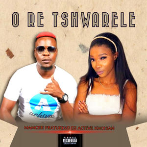 O Re Tshwarele (feat. Dj Active Khoisan SA)