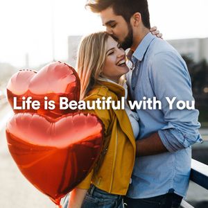 Life Is Beautiful with You