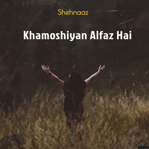 Khamoshiyan Alfaz Hai