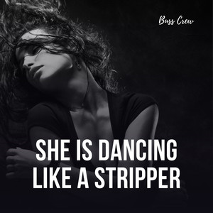 She Is Dancing Like a Stripper (Explicit)