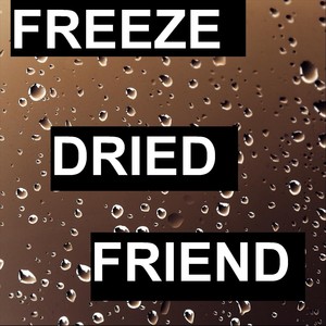 Freeze-Dried Friend