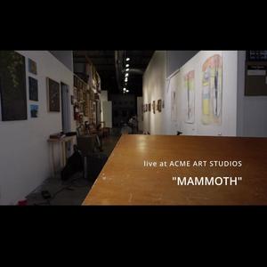 MAMMOTH live at ACME ART STUDIOS (Live)