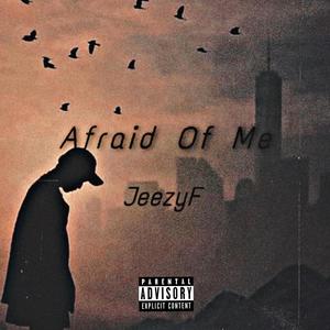 Afraid Of Me (Explicit)