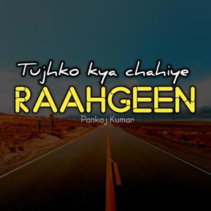 Tujhko kya chahiye RAAHGEEN (feat. Pankaj Kumar)