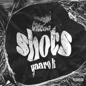 Shots (feat. Yaaro K) (Explicit)