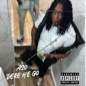 Dere He Go (Explicit)