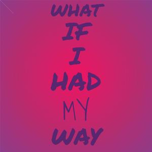 What if I had my way