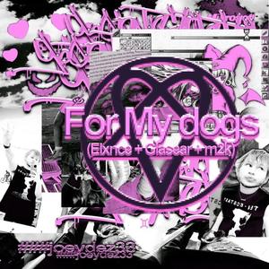 FOR MY DOGS (Explicit)