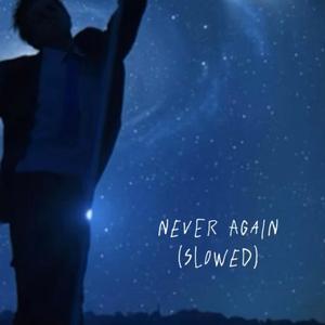 Never Again (SLOWED)