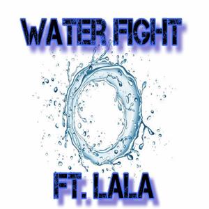 Water Fight (feat. Lala) [Explicit]