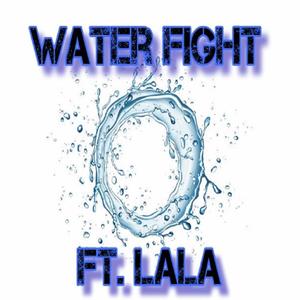 Water Fight (feat. Lala) (Explicit)