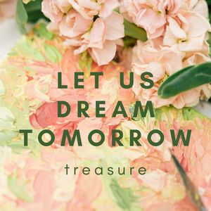 Let Us Dream of Tomorrow