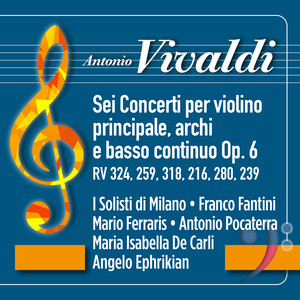 Vivaldi: Sei Concerti per violino principale, archi e basso continuo Op. 6 (RV 324, 259, 318, 216, 280, 239)