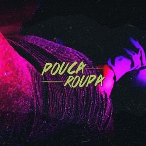 Pouca Roupa(feat. Bitt & Dactes) (Explicit)