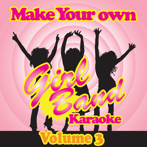 Make Your Own Girl Band Karaoke - Volume 3