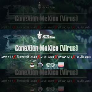 ConeXion MeXico Virus (feat. Noisy 577, Terrorista Indigo, Basnik Uval, NanC Ro38 & Santos Woge) (Explicit)