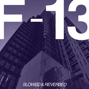 F-13 (Slowed & Reverbed|Explicit)