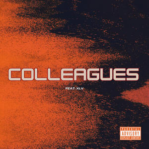 COLLEAGUES (feat. XLV) [Explicit]