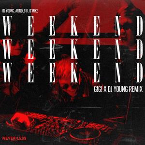 WEEKEND (feat. D'MIKE & G!G!) (G!G! & DJ Young Remix|Explicit)