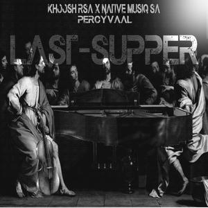 Last Supper (feat. Native MusiQ SA & Percyvaal)