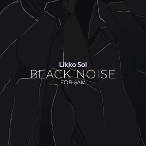 Black Noise for 3am