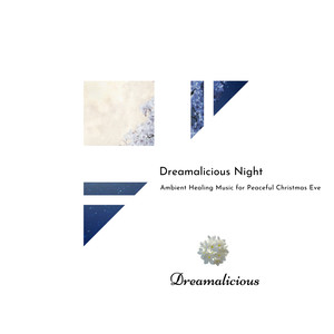 Dreamalicious Night - Ambient Healing Music For Peaceful Christmas Eve