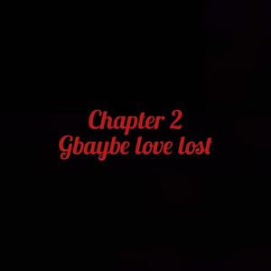 Chapter 2 gbaybe love lost (Explicit)