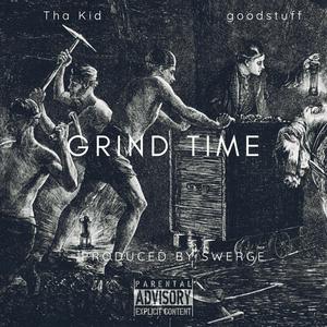 Grind Time (feat. Tha Kid & goodstuff) [Explicit]