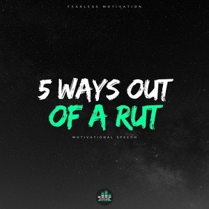 5 Ways out of a Rut (Motivational Speech)