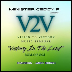 Minister Ceddy P. presents Vision To Victory Music Seminar: Victory in the Lord (Romans 8:31) [feat. Janice Brown]