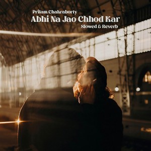 Abhi Na Jao Chhod Kar (Explicit)