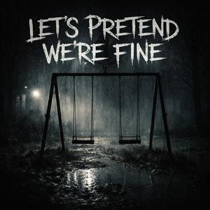 Let's pretend we're fine (Explicit)