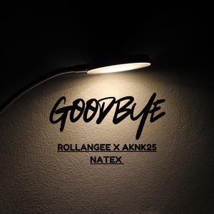 Goodbye (feat. Aknk25 Natex) [Explicit]